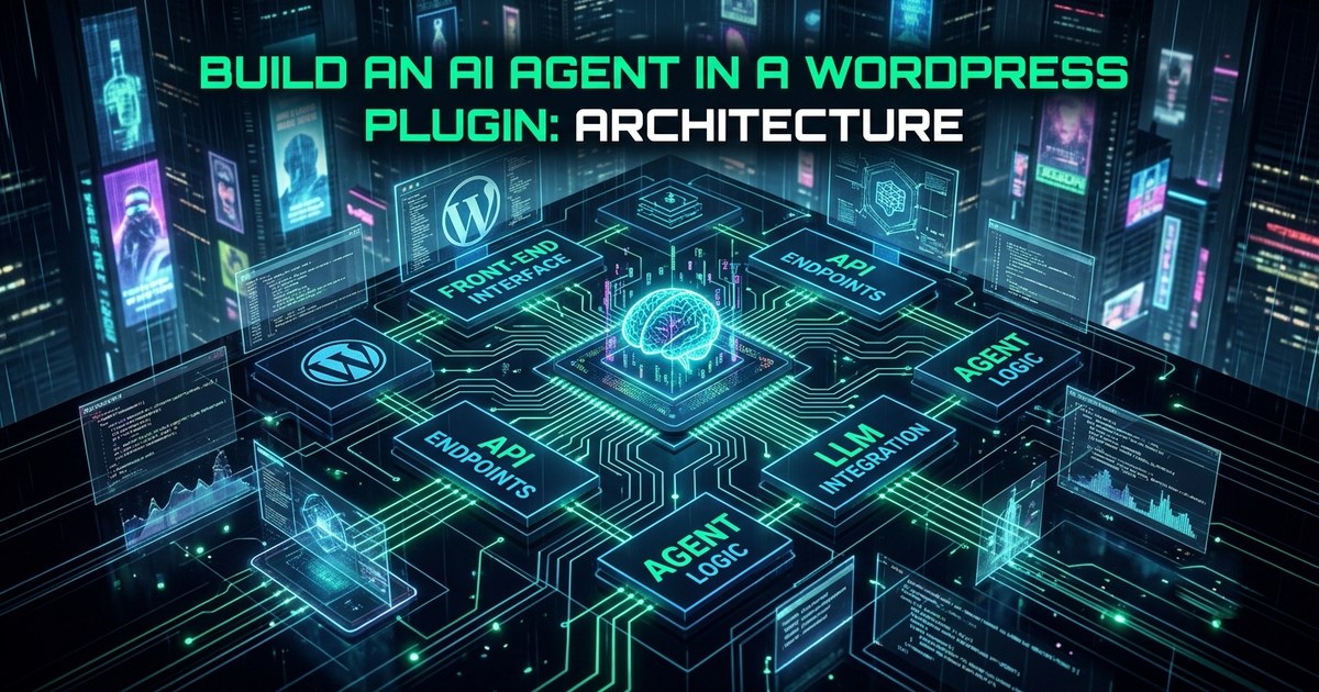 Cyberpunk isometric architecture map titled “Build an AI agent in a WordPress plugin: Architecture” — a glowing neon brain on a CPU socket at the center, circuit traces connecting it to holographic blocks labelled Front-end Interface, API Endpoints, Agent Logic and LLM Integration, with WordPress logos on nearby panels.