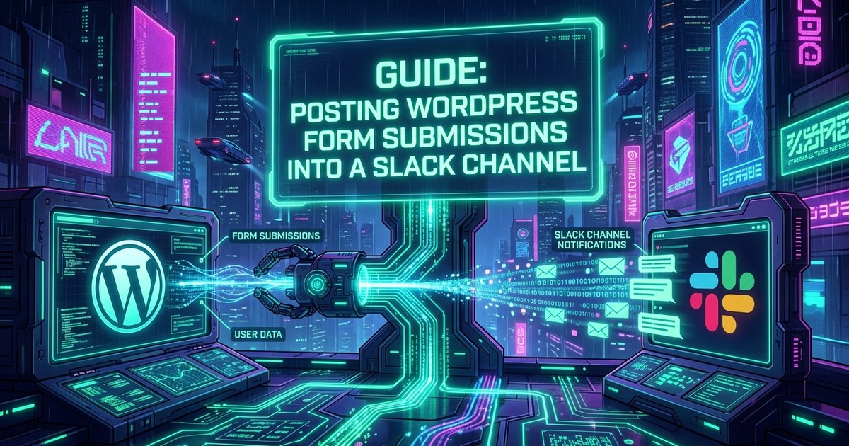 Cyberpunk city street where a screen showing the WordPress logo, labelled "form submissions" and "user data", sends a beam of light through a robotic connector into a second screen showing the Slack logo, labelled "Slack channel notifications", under a neon banner reading "Guide: posting WordPress form submissions into a Slack channel".